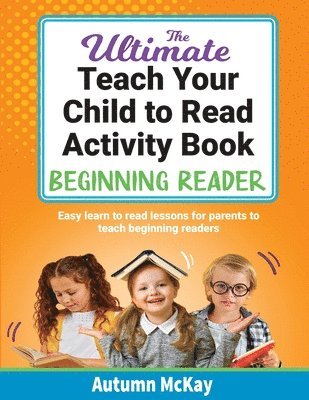 Autumn McKay - Ultimate Teach Your Child to Read Activity Book - Beginning Reader, Häftad