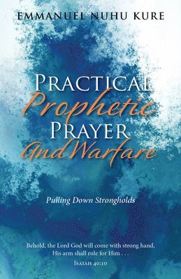 Practical Prophetic Prayer and Warfare 1