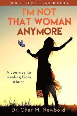 bokomslag I'm Not That Woman Anymore: A Journey to Healing from Abuse, Leader Guide