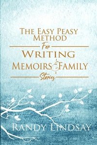 bokomslag The Easy-Peasy Method for Writing Memoirs and Family Stories