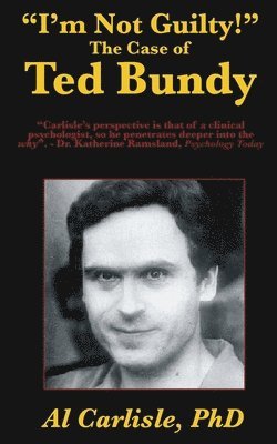 Al Carlisle - "I'm Not Guilty!": The Case of Ted Bundy, Häftad