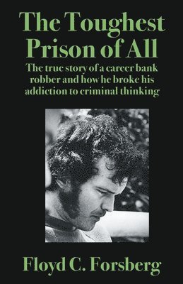 bokomslag The Toughest Prison of All: The true story of a career bank robber and how he broke his addiction to criminal thinking