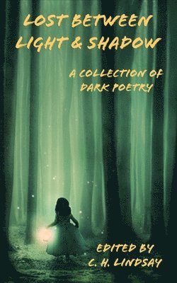 bokomslag Lost Between Light & Shadow: A Collection of Dark Poetry