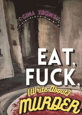 Eat, Fuck, (write about) Murder 1