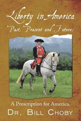 Bill Choby, Dr. Bill Choby - Liberty in America, Past, Present and Future, Häftad
