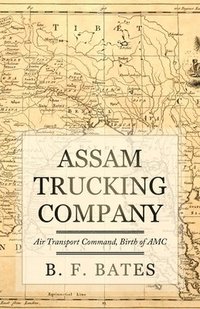 bokomslag Assam Trucking Company: Air Transport Command, Birth of AMC