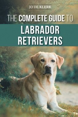 The Complete Guide to Labrador Retrievers 1