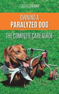 bokomslag Owning a Paralyzed Dog - The Complete Care Guide