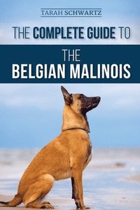 bokomslag The Complete Guide to the Belgian Malinois