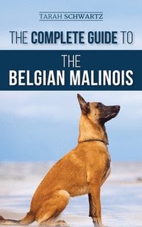 bokomslag The Complete Guide to the Belgian Malinois