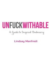 bokomslag Unfuckwithable: A Guide to Inspired Badassery
