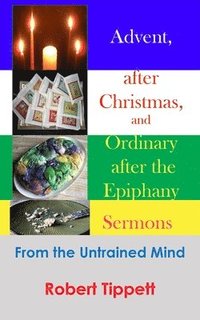 bokomslag Advent, after Christmas, and Ordinary after the Epiphany Sermons