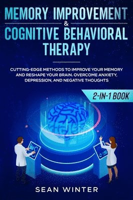 Memory Improvement and Cognitive Behavioral Therapy (CBT) 2-in-1 Book 1