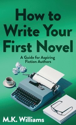 bokomslag How To Write Your First Novel