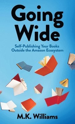 M K Williams, M. K. Williams, M.K. Williams - Going Wide, Inbunden