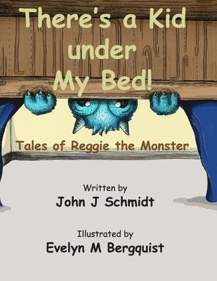 There's a Kid Under My Bed! Tales of Reggie the Monster 1