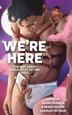 We're Here: The Best Queer Speculative Fiction 2022 1