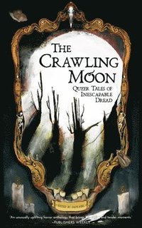 bokomslag The Crawling Moon: Queer Tales of Inescapable Dread