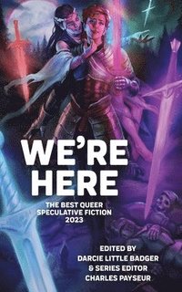 bokomslag We're Here: The Best Queer Speculative Fiction 2023