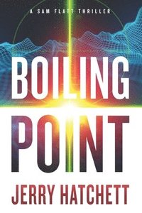 bokomslag Boiling Point: A Sam Flatt Thriller