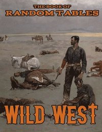 bokomslag The Book of Random Tables: Wild West: 26 1D100 Random Tables for Tabletop Role-Playing Games