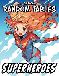 bokomslag The Book of Random Tables: Superheroes: 33 Random Tables for Tabletop Role-Playing Games