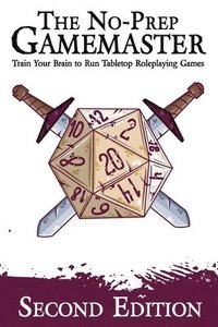bokomslag The No-Prep Gamemaster: Train Your Brain to Run Tabletop Roleplaying Games