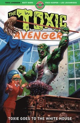 The Toxic Avenger Vol. 3: Toxie Goes to the White House