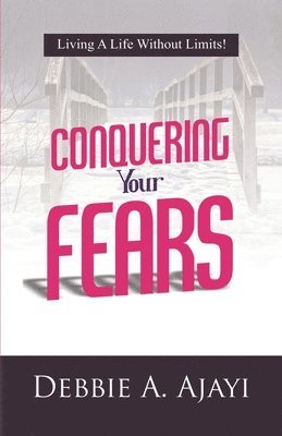 Conquering Your Fears: Living a Life Without Limits! 1