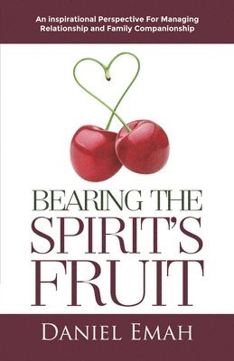 Daniel Emah - Bearing the Spirit's Fruit: An Inspirational Perspective for Managing Relationships, Häftad