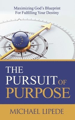 bokomslag The Pursuit of Purpose: Maximizing God's Blueprint For Fulfilling Your Destiny