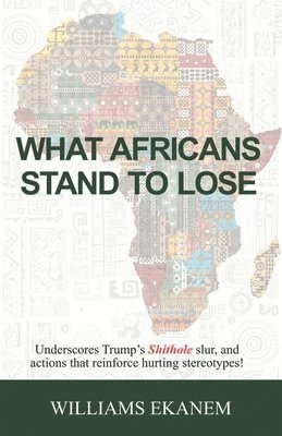 What Africans Stand to Lose: Underscores Trump's Shithole Slur, and Actions That Reinforce Hurting Stereotypes! 1