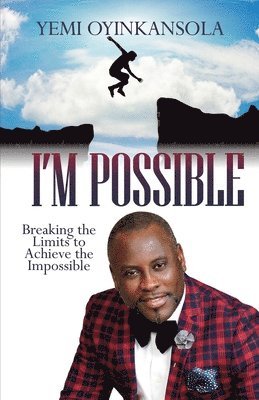 bokomslag I'm Possible: Breaking Limits to Achieve the Impossible