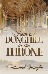 bokomslag From the Dunghill to the Throne