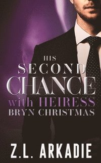 bokomslag His Second Chance With Heiress Bryn Christmas: The Complete Story