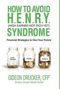 bokomslag How to Avoid H. E. N. R. Y. Syndrome (High Earner Not Rich Yet): Financial Strategies to Own Your Future