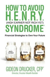bokomslag How to Avoid H. E. N. R. Y. Syndrome (High Earner Not Rich Yet)