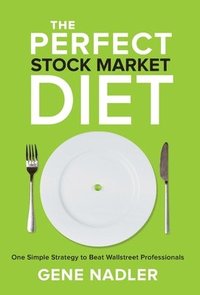 bokomslag The Perfect Stock Market Diet: One Simple Strategy to Beat Wallstreet Professionals