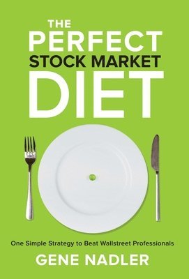 The Perfect Stock Market Diet: One Simple Strategy to Beat Wallstreet Professionals 1