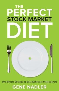 bokomslag The Perfect Stock Market Diet: One Simple Strategy to Beat Wallstreet Professionals