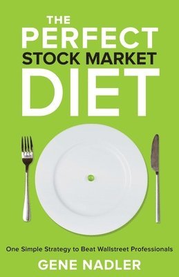 bokomslag The Perfect Stock Market Diet: One Simple Strategy to Beat Wallstreet Professionals