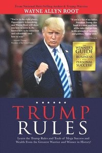 bokomslag Trump Rules: Learn the Trump Rules and Tools of Mega Success and Wealth From the Greatest Warrior and Winner in History!