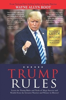 Trump Rules: Learn the Trump Rules and Tools of Mega Success and Wealth From the Greatest Warrior and Winner in History! 1