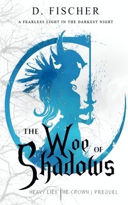 The Woe of Shadows (Heavy Lies the Crown: Prequel) 1