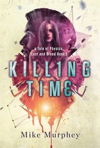 bokomslag Killing Time... Physics, Lust and Greed Series Book 3