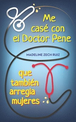 bokomslag Me casé con el Doctor Pene que también arregla mujeres: I Married A Penis Doctor Who fixes Women Too