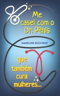 bokomslag Me casei com O Dr. Pnis que Tambm cura mulheres