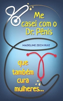 bokomslag Me casei com O Dr. Pênis que Também cura mulheres: I Married A Penis Doctor Who Fixes Women Too