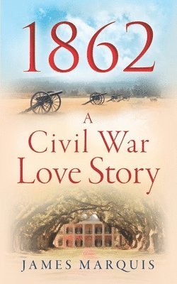 James Marquis, Madeline Zech Ruiz - 1862 A Civil War Love Story, Häftad