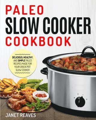 Janet Reaves - Paleo Slow Cooker Cookbook, Häftad